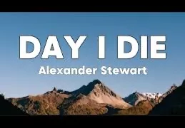 Alexander Stewart – Day I Die