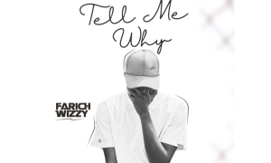 FarichWizzy – Tell Me Why